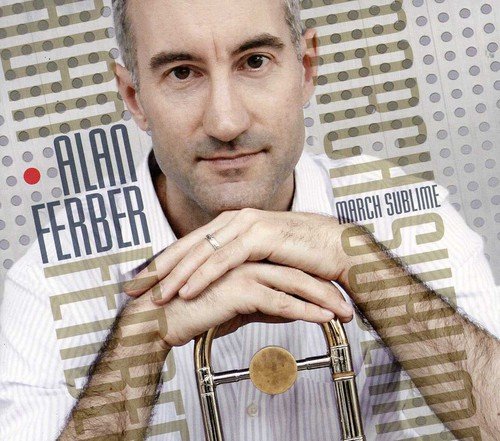 Alan Ferber holding a trombone, album cover for “March Sublime” CD.