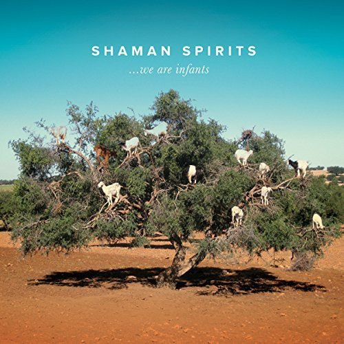 Album cover with goats in a tree, text "Shaman Spirits ...we are infants".