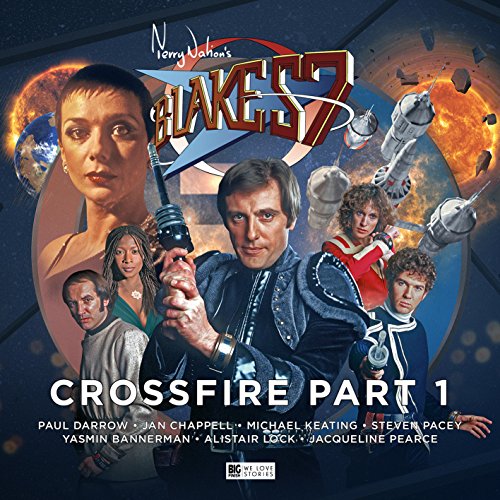 Blake's 7 - 4: Crossfire: Part 1 (Blake's 7 The Classic Audio Adventures)