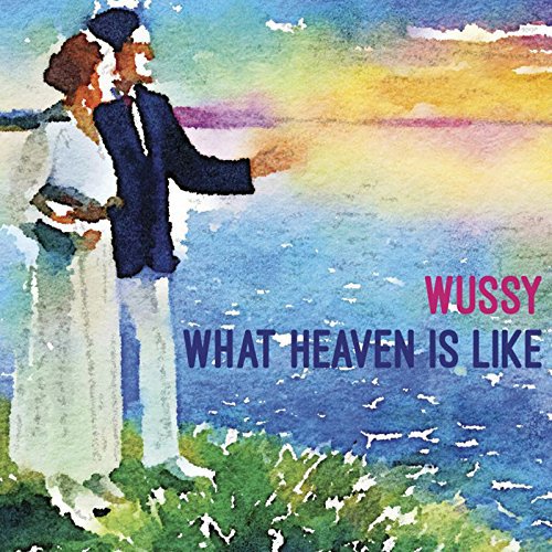 Watercolor album cover with couple on grassy shore, text "Wussy, What Heaven Is Like".