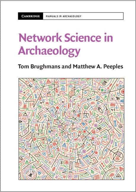 Network Science in Archaeology (Cambridge Manuals in Archaeology)