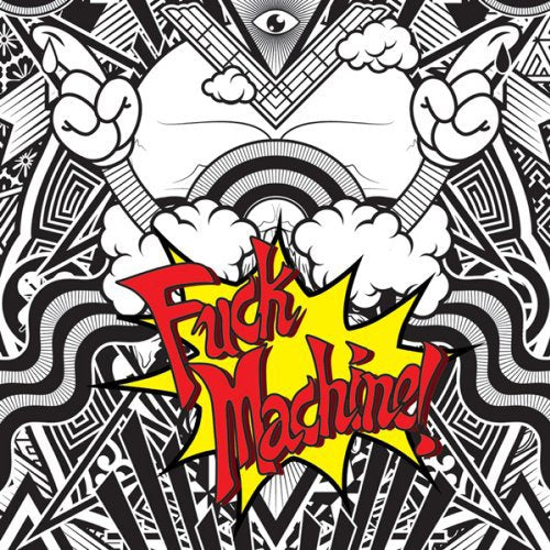 Album cover art featuring a cartoon figure with a bold, red title "Fuck Machine!" on a yellow starburst.