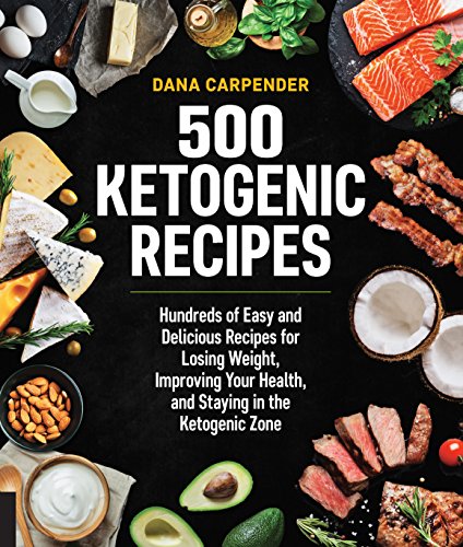 500 Ketogenic Recipes: Hundreds of Easy and Delicious Recipes for Losing Weight, Improving Your Health, and Staying in the Ketogenic Zone