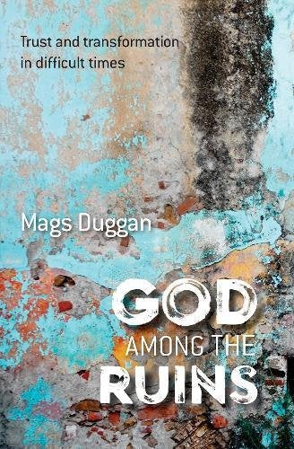 God Among the Ruins: Trust and transformation in difficult times