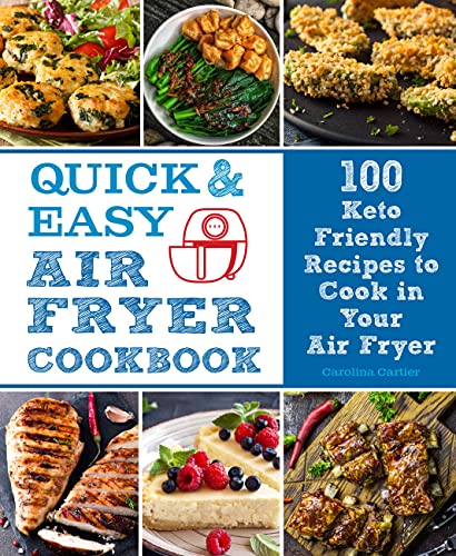 Quick and Easy Air Fryer Cookbook: 100 Keto Friendly Recipes to Cook in Your Air Fryer (8) (Everyday Wellbeing)