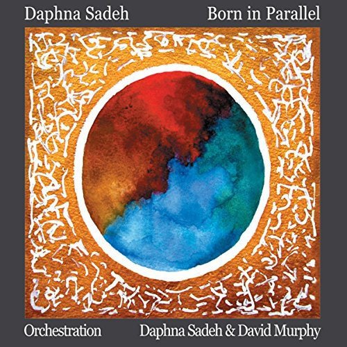 "Daphna Sadeh's 'Born in Parallel' album cover featuring a colorful abstract circle on orange background."