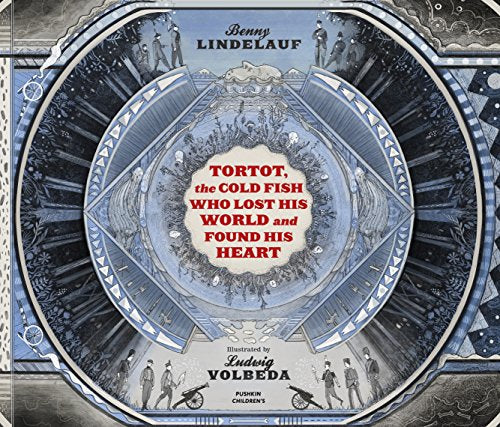 Tortot, The Cold Fish Who Lost His World and Found His Heart: Lindelauf Benny