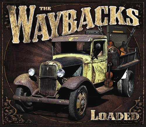 "Album cover featuring a rusty, old truck with musical instruments, titled 'The Waybacks Loaded'."