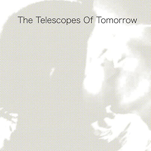 Album cover for "The Telescopes Of Tomorrow" with abstract white shapes.