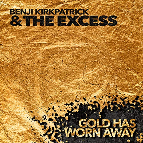 Gold textured album cover with "Benji Kirkpatrick & The Excess" and "Gold Has Worn Away".