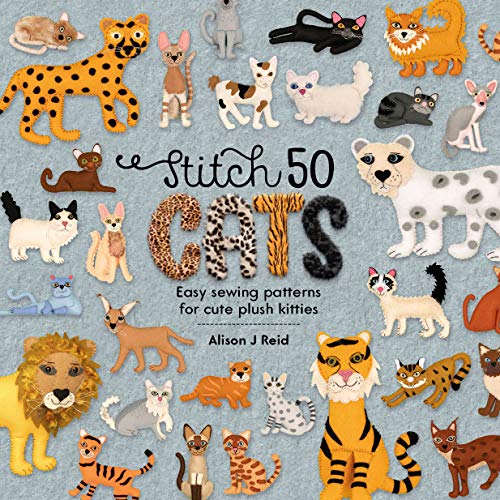 Stitch 50 Cats: Easy sewing patterns for cute plush kitties: 2 (Stitch 50, 2)