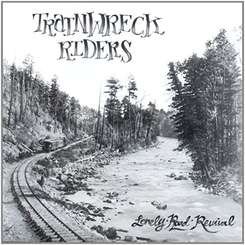 CD cover for Trainwreck Riders' "Lonely Road Revival" with a landscape.