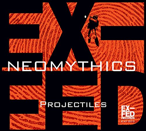 "Album cover with 'Neomythics Projectiles' text, orange fingerprint pattern, and 'EX-FED RECORDS' logo."