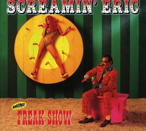 CD cover for "Screamin' Eric - Freak Show" featuring circus imagery.
