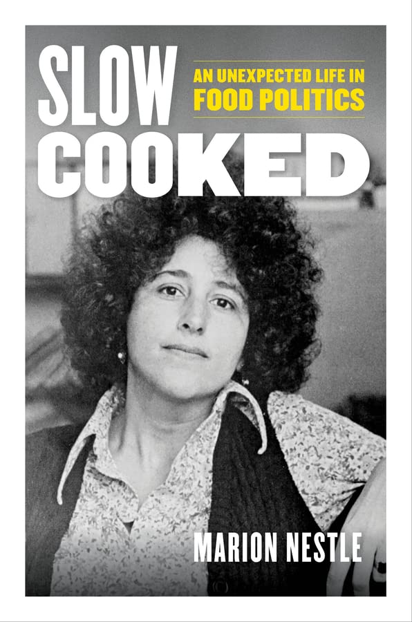 Slow Cooked: An Unexpected Life in Food Politics: 78 (California Studies in Food and Culture)