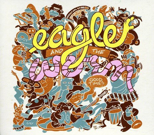 CD cover for "Eagle & The Worm - Good Times" with colorful, whimsical art.