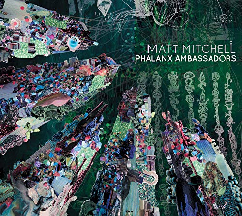Album cover with abstract, multicolored collage on green background, featuring "Matt Mitchell Phalanx Ambassadors".