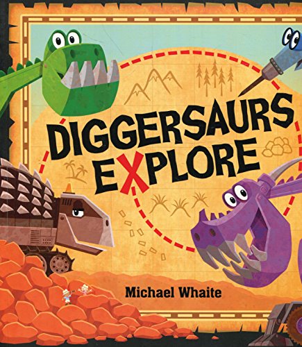"Children's book cover featuring cartoon dinosaurs with excavators, title 'Diggersaurs Explore' on a map background."