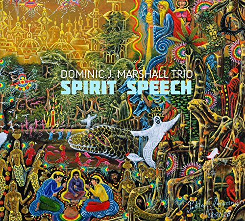 Album cover with vibrant, surreal artwork and text "Dominic J. Marshall Trio - Spirit Speech".