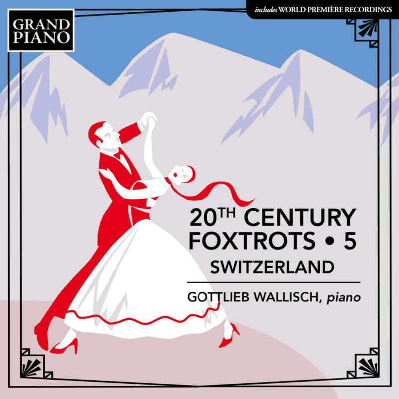Gottlieb Wallisch - 20th Century Foxtrots. Vol. 5 - Switzerland [CD]
