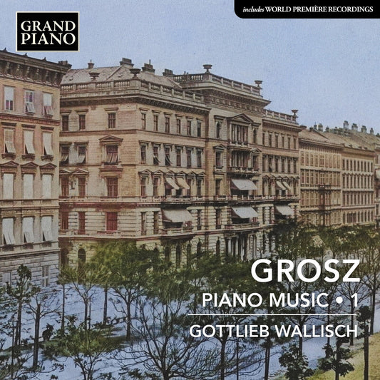 Gottlieb Wallisch - Grosz - Piano Music Vol 1 [CD]