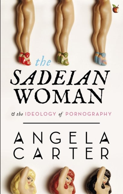 The Sadeian Woman: An Exercise in Cultural History (Virago Modern Classics)