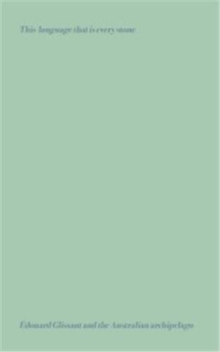 This language that is every stone: Edouard Glissant & the Australian Archipelago. Reader