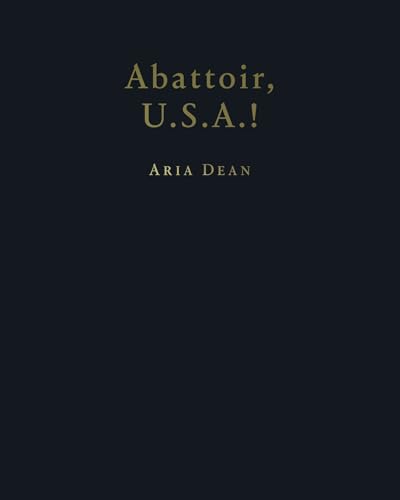 Aria Dean : Abattoir U.S.A.!