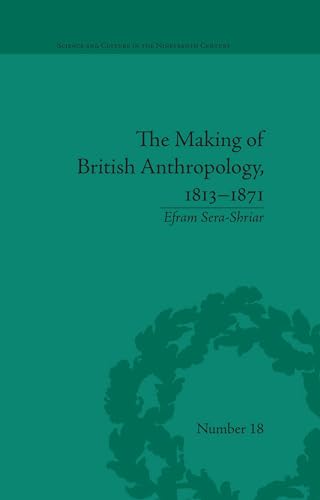 The Making of British Anthropology, 1813-1871