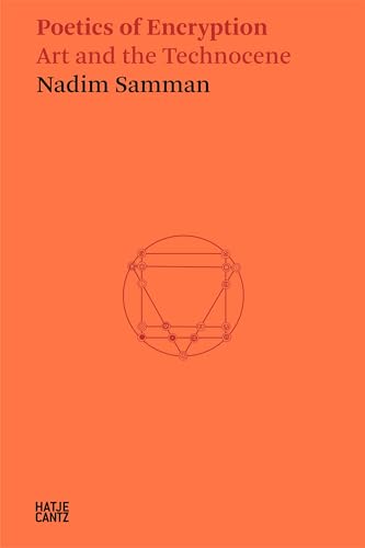Nadim Samman: Poetics of Encryption : Art and the Technocene