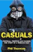 Casuals: Football, Fighting and Fashion - The Story of a Terrace Cult