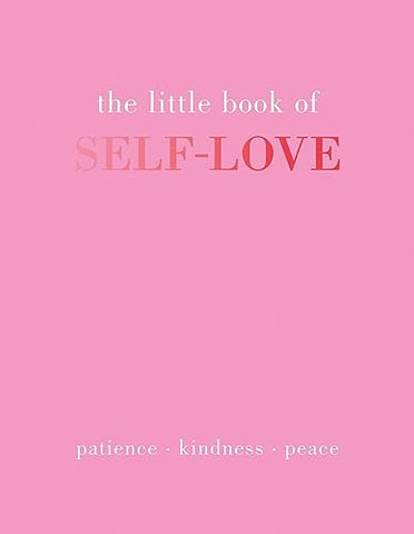 The Little Book of Self-Love: Patience. Kindness. Peace.
