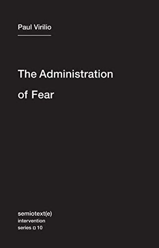 The Administration of Fear (Semiotext(e) / Intervention Series): 10