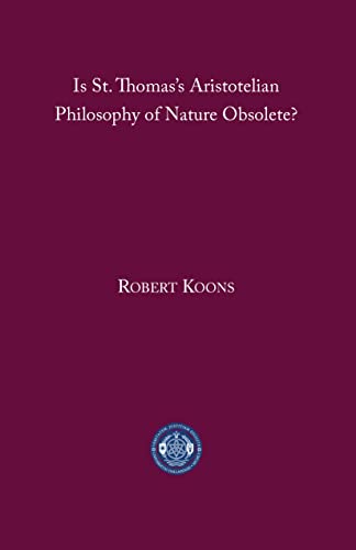 Is St. Thomass Aristotelian Philosophy of Nature Obsolete?