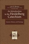 An Introduction to the Heidelberg Catechism – Sources, History, and Theology