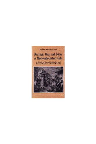 Marriage, Class and Colour in Nineteenth-Century Cuba : A Study of Racial Attitudes and Sexual Values in a Slave Society