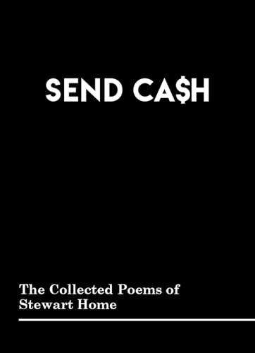 SEND CASH: THE COLLECTED POEMS OF STEWART HOME