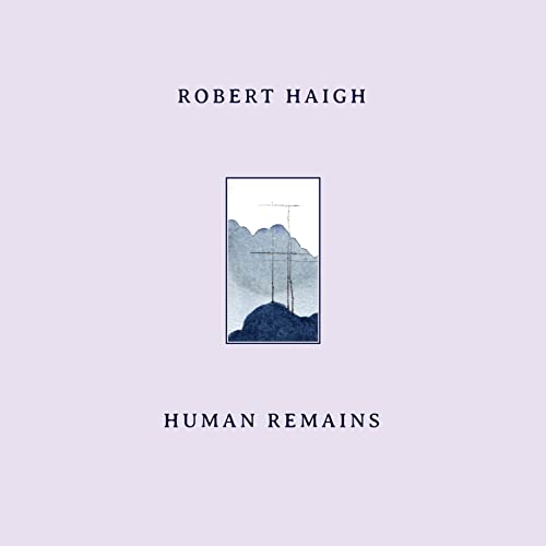 Robert Haigh - HUMAN REMAINS [CD]