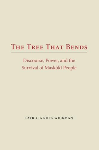 The Tree That Bends : Discourse, Power and the Survival of the Maskoki People