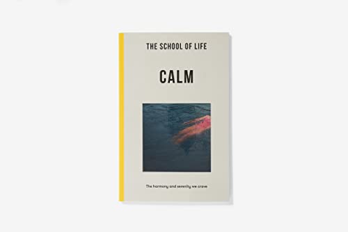 The School of Life: Calm : the harmony and serenity we crave
