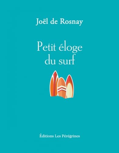 Joël de Rosnay - Petite éloge du surf