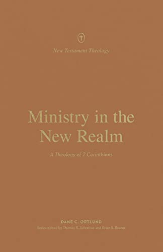 Ministry in the New Realm : A Theology of 2 Corinthians