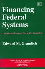 Financing Federal Systems: The Selected Essays of Edward M. Gramlich
