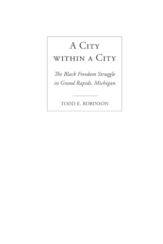 A City within a City : The Black Freedom Struggle in Grand Rapids, Michigan