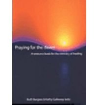 Praying for the Dawn : A Resource Book for the Ministry of Healing