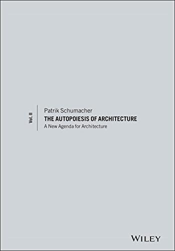 The Autopoiesis of Architecture: A New Agenda for Architecture: v. 2