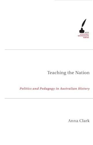 Teaching The Nation : Politics and Pedagogy in Australian History