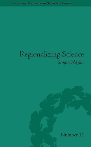 Regionalizing Science : Placing Knowledges in Victorian England