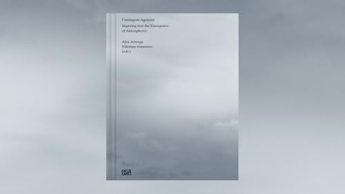 Contingent Agencies : Inquiring Into the Emergence of Atmospheres