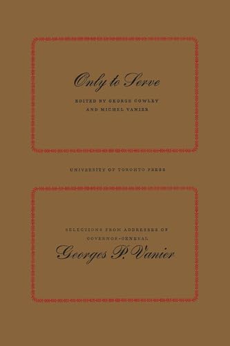 Only to Serve : Selections from Addresses of Governor-General Georges P. Vanier